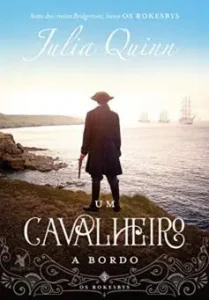 «Um cavalheiro a bordo: A origem dos Bridgertons (Os Rokesbys Livro 3)» Julia Quinn