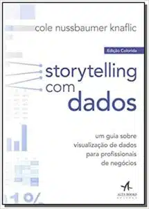 «Storytelling com dados: Um guia sobre visualização de dados para profissionais de negócios» Cole Nussbaumer Knaflic