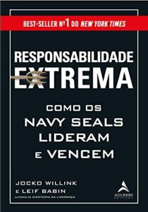 «Responsabilidade Extrema: Como os Navy Seals Lideram e Vencem» Jocko Willink