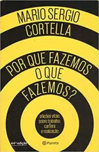 «Por que fazemos o que fazemos?» Mario Sergio Cortella