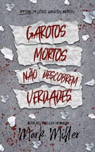 «Garotos Mortos Não Descobrem Verdades – Garotos Mortos Vol 04» Mark Miller