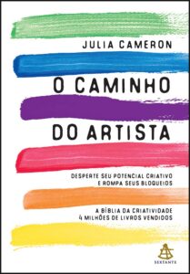 «O caminho do artista: Desperte o seu potencial criativo e rompa seus bloqueios» Julia Cameron