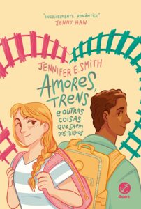 «Amores, trens e outras coisas que saem dos trilhos» Jennifer E. Smith