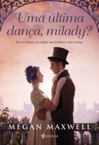 «Uma última dança, milady?: Para os desejos do coração não há limite: nem o tempo» Megan Maxwell