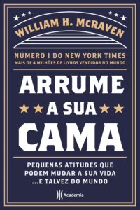 «Arrume a sua cama: Pequenas coisas que podem mudar a sua vida… E talvez o mundo» William H. McRaven