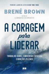 «A coragem para liderar: Trabalho duro, conversas difíceis, corações plenos» Brené Brown