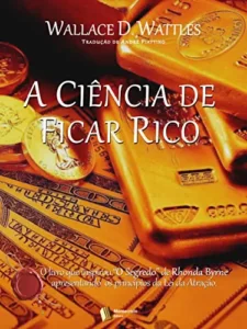 “A Ciência de ficar Rico” Wallace D. Wattles