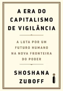 “A Era do Capitalismo de Vigilância” Shoshana Zuboff