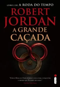“A Grande Caçada – Série A Roda do Tempo – Vol. 2” Robert Jordan