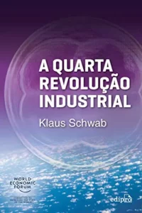 “A Quarta Revolução Industrial” Klaus Schwab