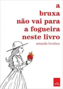«A bruxa não vai para a fogueira neste livro» Amanda Lovelace