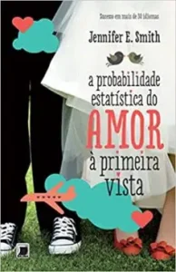 “A probabilidade estatística do amor à primeira vista” Jennifer E. Smith