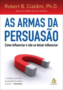 “As armas da persuasão: Como influenciar e não se deixar influenciar” Robert B. Cialdini