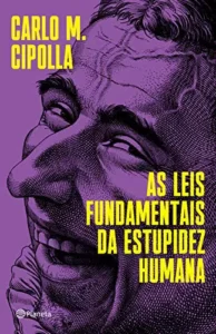 “As leis fundamentais da estupidez humana” Carlo M. Cipolla