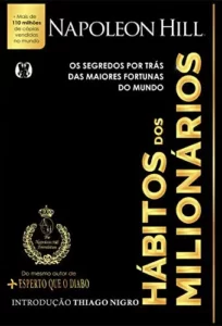 “Hábitos dos milionários: Os segredos por trás das maiores fortunas do mundo” Napoleon Hill