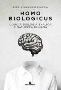 “Homo Biologicus: Como a Biologia Explica a Natureza Humana” Pier Vincenzo Piazza