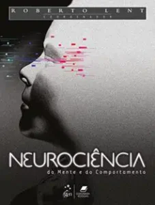 “Neurociência da Mente e do Comportamento” Roberto Lent