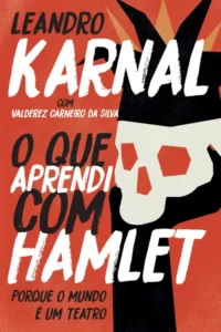 “O Que Aprendi Com Hamlet” Leandro Karnal