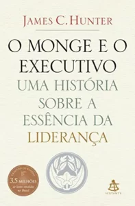 “O monge e o executivo: Uma história sobre a essência da liderança” James C. Hunter