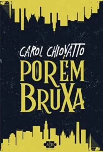 “Porém Bruxa” Carol Chiovatto