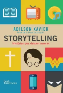 “Storytelling: Histórias que deixam marcas” Adilson Xavier