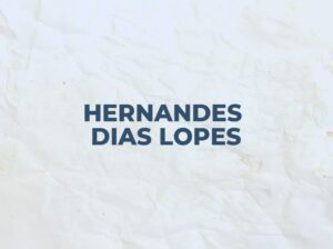 Os 9 Melhores Livros do Hernandes Dias Lopes