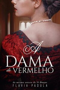 «A Dama de Vermelho (Damas do Amor Livro 1)» Flávia Padula