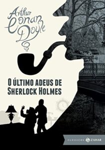 «O Último Adeus de Sherlock Holmes» Sir Arthur Conan Doyle