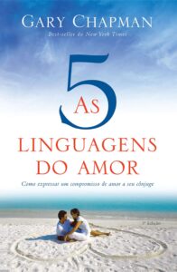 «As cinco linguagens do amor – 3 edição: Como expressar um compromisso de amor a seu cônjuge» Gary Chapman