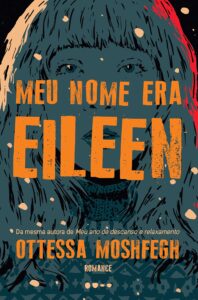 «Meu Nome Era Eileen» Ottessa Moshfegh
