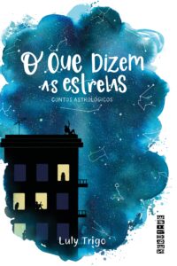 «O que dizem as estrelas: Contos astrológicos ou astrocontos» Luly Trigo