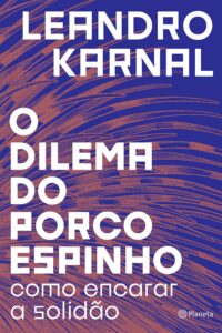 «O Dilema Do Porco-Espinho» Leandro Karnal