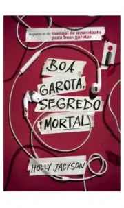 «Boa garota, segredo mortal: Manual de assassinato para boas garotas (vol. 2)» Holly Jackson