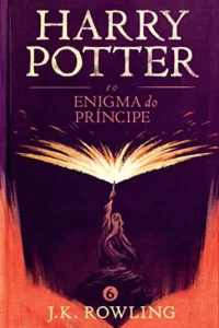 “Harry Potter e o enigma do Príncipe” J.K. Rowling