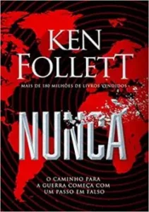 “Nunca: O caminho para a guerra começa com um passo em falso” Ken Follett
