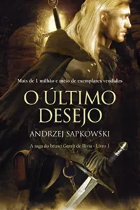 “O Último Desejo (THE WITCHER: A Saga do Bruxo Geralt de Rívia Livro 1)” Andrzej Sapkowski