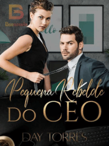 «PEQUENA REBELDE DO CEO» Day Torres 