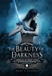 “The Beauty of Darkness (Crônicas de Amor e Ódio Livro 3)” Mary E. Pearson