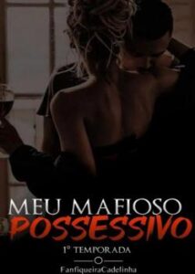 «Meu Mafioso Possessivo» FanfiqueiraCadelinha