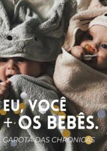 «Eu, você + os bebês.» Garota Das Chronicas