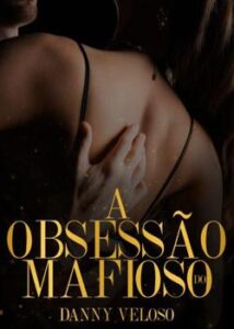 «A OBSESSÃO DO MAFIOSO» Danny veloso