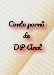 «Conto pornô de DP anal» sadomaldosa