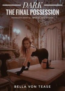 «DARK - THE FINAL POSSESSION» bella von tease