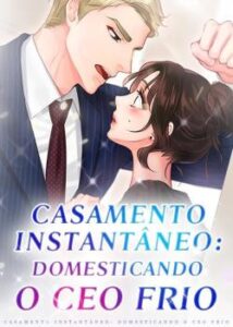 «Casamento Instantâneo: Domesticando o CEO Frio» Xing Jia Yi