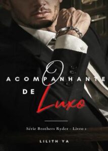 «O ACOMPANHANTE DE LUXO (Série Brothers Ryder)» LILITH YA