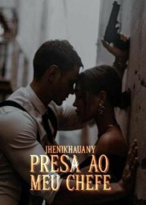 «Presa ao meu chefe» jhenikhauany