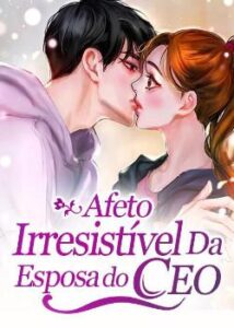 «Afeto Irresistível Da Esposa do CEO» Er Ye