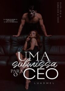 «Uma Submissa para o CEO» LuadMel