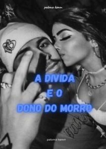 «A DIVIDA E O DONO DO MORRO» Palomakemm