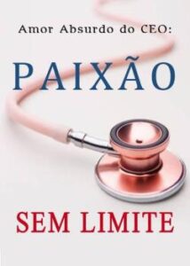 «Amor Absurdo do CEO: Paixão Sem Limite» Gui Chen